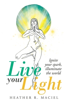 Paperback Live Your Light: Ignite Your Spark, Illuminate the World Book