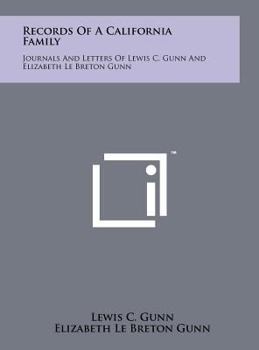 Records Of A California Family: Journals And Letters Of Lewis C. Gunn And Elizabeth Le Breton Gunn