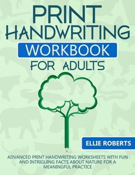 Paperback Print Handwriting Workbook for Adults: Advanced Print Handwriting Worksheets with Fun and Intriguing Facts about Nature for a Meaningful Practice Book