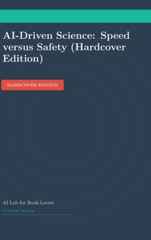 AI-Driven Science: Speed versus Safety (Hardcover Edition) (Transcriptive Meditation)