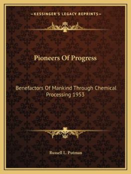 Paperback Pioneers Of Progress: Benefactors Of Mankind Through Chemical Processing 1953 Book