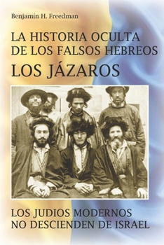 Paperback La historia oculta de los falsos Hebreos. Los Jázaros: Los judíos modernos no descienden de Israel [Spanish] Book