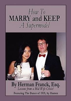 Paperback How To Marry and Keep a Supermodel: Lessons From a Mid-Wife Crisis! Book