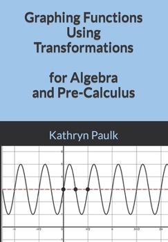Paperback Graphing Functions Using Transformations for Algebra and Pre-Calculus Book