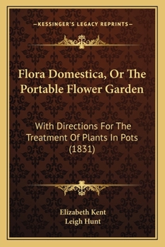 Paperback Flora Domestica, Or The Portable Flower Garden: With Directions For The Treatment Of Plants In Pots (1831) Book