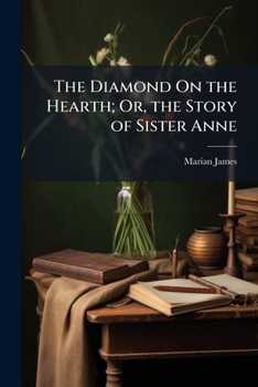 Paperback The Diamond On the Hearth; Or, the Story of Sister Anne Book