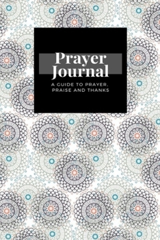 Paperback My Prayer Journal: A Guide To Prayer, Praise and Thanks: Ethnic Floral design, Prayer Journal Gift, 6x9, Soft Cover, Matte Finish Book