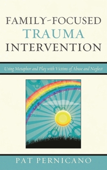 Hardcover Family-Focused Trauma Intervention: Using Metaphor and Play with Victims of Abuse and Neglect Book