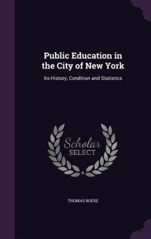 Hardcover Public Education in the City of New York: Its History, Condition and Statistics Book