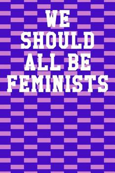 Paperback We Should All Be Feminists: Wide Ruled Notebook 6"x9" 120 Pages Book