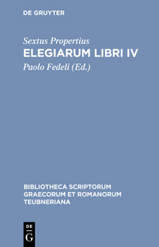 Elegiarum Libri IV (Bibliotheca scriptorum Graecorum et Romanorum Teubneriana)