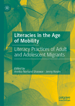 Literacies in the Age of Mobility: Literacy Practices of Adult and Adolescent Migrants