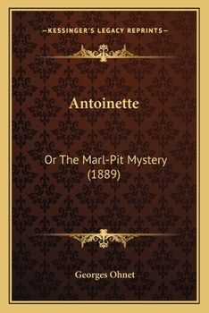 Antoinette: Or The Marl-Pit Mystery
