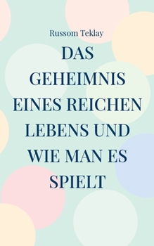 Paperback Das Geheimnis eines reichen Lebens und wie man es spielt [German] Book