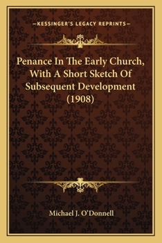 Paperback Penance In The Early Church, With A Short Sketch Of Subsequent Development (1908) Book