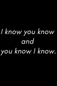 Paperback I know you know and you know I know: lined notbook, 120 pages, 6x9". Book