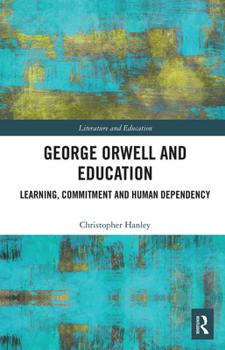 Paperback George Orwell and Education: Learning, Commitment and Human Dependency Book