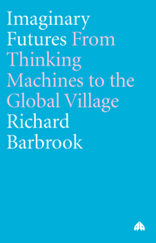 Paperback Imaginary Futures: From Thinking Machines to the Global Village Book
