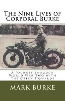 Paperback The Nine Lives of Corporal Burke: A Journey through World War Two with the Green Howards Book