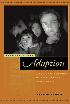 Transnational Adoption: A Cultural Economy of Race, Gender, and Kinship (Nation of Newcomers) - Book  of the Nation of Nations: Immigrant History as American History
