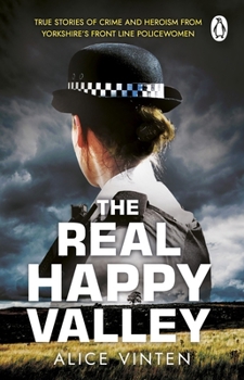 Paperback The Real Happy Valley: True stories of crime and heroism from Yorkshire’s front line policewomen Book
