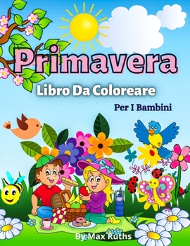 Primavera Libro Da Coloreare Per i Bambini: Più di 50 pagine da colorare carino, belle illustrazioni per bambini e ragazzi / Divertenti pagine da ... 4 a 8 anni, da 6 a 12 anni