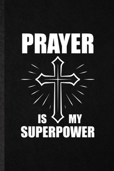 Prayer Is My Superpower: Blank Funny Sunday Church Jesus Lined Notebook/ Journal For Christian Faith Prayer, Inspirational Saying Unique Special Birthday Gift Idea Classic 6x9 110 Pages