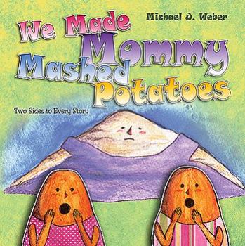 Paperback We Made Mommy Mashed Potatoes: Two Sides to Every Story Book