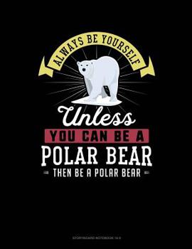 Paperback Always Be Yourself Unless You Can Be a Polar Bear Then Be a Polar Bear: 6 Columns Columnar Pad Book