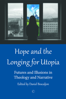 Paperback Hope and the Longing for Utopia: Futures and Illusions in Theology and Narrative Book