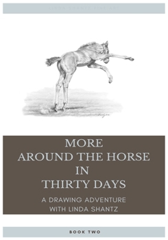 Paperback More Around The Horse In Thirty Days: A Drawing Adventure With Linda Shantz Book