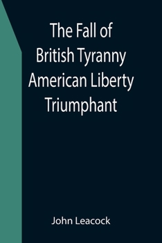 Paperback The Fall of British Tyranny American Liberty Triumphant Book