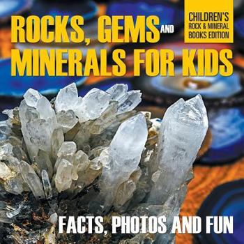 Paperback Rocks, Gems and Minerals for Kids: Facts, Photos and Fun Children's Rock & Mineral Books Edition Book