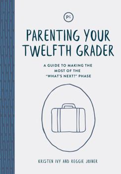 Paperback Parenting Your Twelfth Grader: A Guide to Making the Most of the "What's Next?" Phase Book