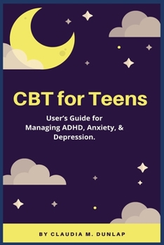 Paperback CBT for Teens: User's Guide for Managing ADHD, Anxiety, & Depression. Book