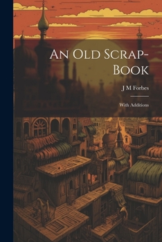 An Old Scrap-Book: With Additions