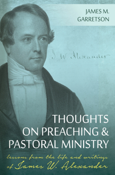 Hardcover Thoughts on Preaching and Pastoral Ministry: Lessons from the Life and Writings of James W. Alexander Book