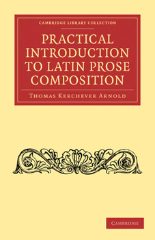 A Practical Introduction to Latin Prose Composition. [with] Key