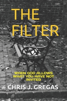 Paperback The Filter: When God Allows What You Have Not Invited Book