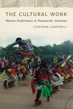 Paperback The Cultural Work: Maroon Performance in Paramaribo, Suriname Book
