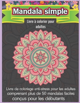 Mandala Simple Livre ? colorier pour adultes: Mandala ? colorier Livres de coloriage pour adultes Mandalas anti-stress