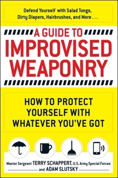 Paperback A Guide to Improvised Weaponry: How to Protect Yourself with Whatever You've Got Book