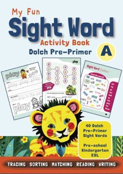 My Fun Sight Word Activity Book - Dolch Pre-Primer Book A: Tracing, Writing, Coloring, Matching, Word Searches, Mazes & Reading Practice for Preschool, Kindergarten and Early ESL Learners