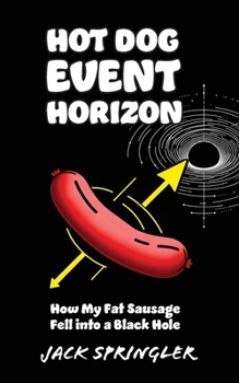 Paperback Hot Dog Event Horizon: How My Fat Sausage Fell into a Black Hole Book