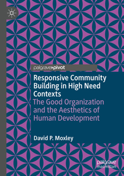 Hardcover Responsive Community Building in High Need Contexts: The Good Organization and the Aesthetics of Human Development Book