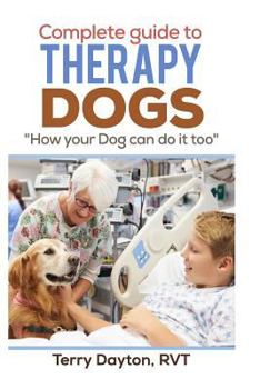 Paperback Complete Guide to Therapy Dogs: "How your Dog can do it too" Book