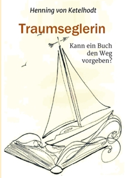 Paperback Traumseglerin: Kann ein Buch den Weg vorgeben? [German] Book