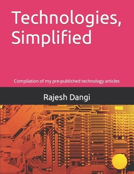 Paperback Technologies, Simplified: Compilation of my pre-published technology articles Book