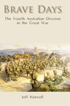 Hardcover Brave Days: The Fourth Australian Division in the Great War Book
