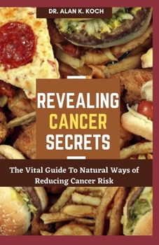 Paperback Revealing Cancer Secrets: The Vital Guide To Natural Ways of Reducing Cancer Risk Book
